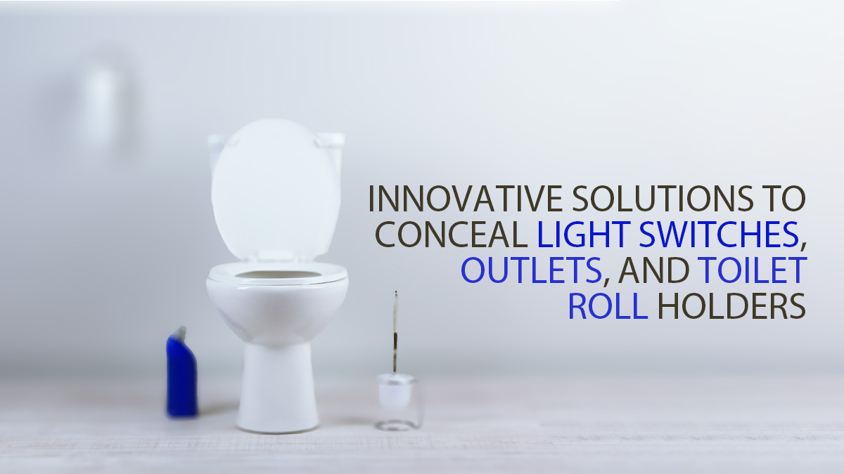 Revolutionary Options to Conceal Gentle Switches, Retailers, and Rest room Roll Holders